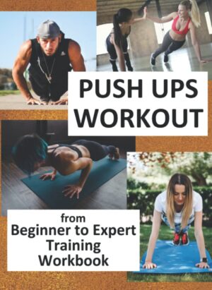 Push Ups Workout - From Beginner to Expert Training Workbook: 3 Month 3 Day Week Course For Everyone, Build Muscle & Stamina Simple Guide, See Results Feel Amazing