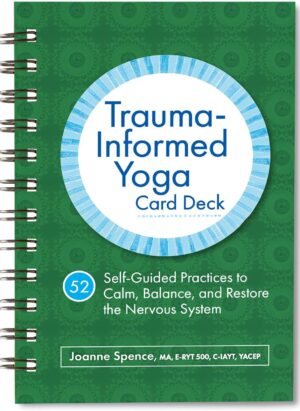 Trauma-Informed Yoga Card Deck: 52 Self-Guided Practices to Calm, Balance, and Restore the Nervous System