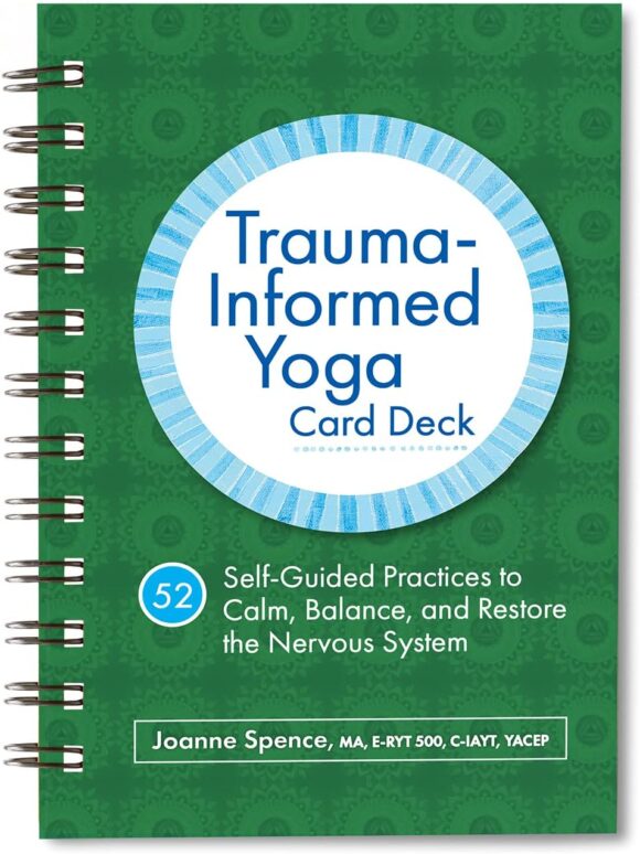 Trauma-Informed Yoga Card Deck: 52 Self-Guided Practices to Calm, Balance, and Restore the Nervous System